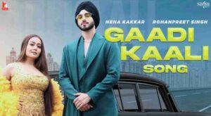 Gaadi Kaali Lyrics - Neha Kakkar | Rohanpreet Singh