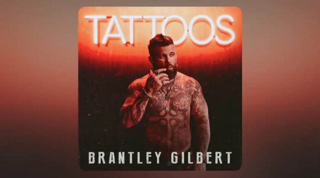 Tattoos Brantley Gilbert Lyrics & Meaning